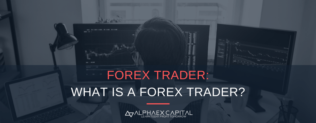 What Is A Forex Trader