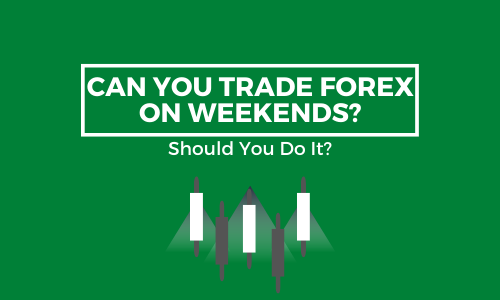 Can You Trade Forex on Weekends & Should You?